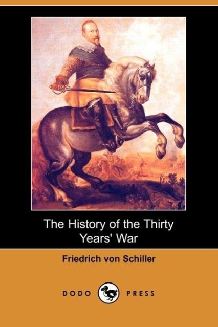 The History of the Thirty Years' War (Dodo Press) - Schiller, Friedrich