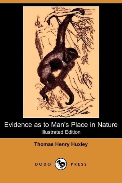 Evidence as to Man's Place in Nature (Illustrated Edition) (Dodo Press) - Huxley, Thomas Henry