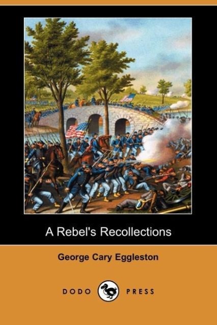 A Rebel's Recollections (Dodo Press) - Eggleston, George Cary