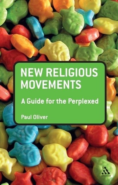 New Religious Movements: A Guide for the Perplexed - Oliver, Paul