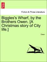 Biggles's Wharf, by the Brothers Owen. [A Christmas story of City life.] - Owen