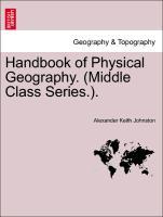 Handbook of Physical Geography. (Middle Class Series.). - Johnston, Alexander Keith