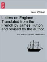 Letters on England . Translated from the French by James Hutton and revised by the author. Vol. I. - Blanc, Jean Joseph Louis|Hutton, James