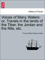 Voices of Many Waters: or, Travels in the lands of the Tiber, the Jordan and the Nile, etc. - Aveling, Thomas William Baxter