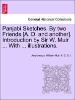 Panjabi Sketches. By two Friends [A. D. and another]. Introduction by Sir W. Muir . With . illustrations. - Anonymous|Muir, William|I. , K. C. S.