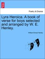 Lyra Heroica. A book of verse for boys selected and arranged by W. E. Henley. - Henley, William Ernest