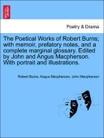 The Poetical Works of Robert Burns; with memoir, prefatory notes, and a complete marginal glossary. Edited by John and Angus Macpherson. With portrait and illustrations. - Burns, Robert|Macpherson, Angus|Macpherson, John