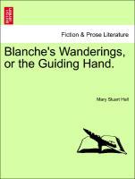 Blanche's Wanderings, or the Guiding Hand. - Hall, Mary Stuart