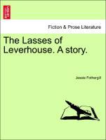 The Lasses of Leverhouse. A story. - Fothergill, Jessie