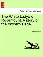 The White Ladye of Rosemount. A story of the modern stage. - Coleman, John