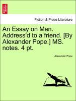 An Essay on Man. Address'd to a friend. [By Alexander Pope.] MS. notes. 4 pt. - Pope, Alexander