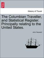 The Columbian Traveller, and Statistical Register. Principally relating to the United States. - Hayward, John