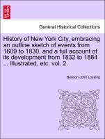 History of New York City, embracing an outline sketch of events from 1609 to 1830, and a full account of its development from 1832 to 1884 . Illustrated, etc. vol. 2. - Lossing, Benson John
