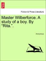 Master Wilberforce. A study of a boy. By 