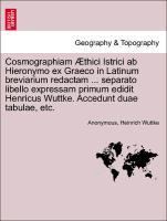 Cosmographiam Ã†thici Istrici ab Hieronymo ex Graeco in Latinum breviarium redactam . separato libello expressam primum edidit Henricus Wuttke. Accedunt duae tabulae, etc. - Anonymous|Wuttke, Heinrich