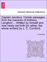 Captain Jacobus. Certain passages from the memoirs of Anthony Langford . Written by himself and now newly set forth [or rather, the whole written] by L. C. Cornford. - Cornford, L.