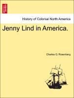 Jenny Lind in America. - Rosenberg, Charles G.