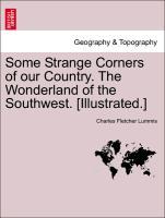 Some Strange Corners of our Country. The Wonderland of the Southwest. [Illustrated.] - Lummis, Charles Fletcher