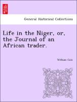 Life in the Niger, or, the Journal of an African trader. - Cole, William