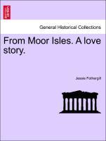 From Moor Isles. A love story. Vol. II. - Fothergill, Jessie