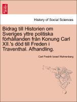 Bidrag till Historien om Sveriges yttre politiska fÃ¶rhÃ¥llanden frÃ¥n Konung Carl XII.'s dÃ¶d till Freden i Traventhal. Afhandling. - Wahrenberg, Carl Fredrik Israel