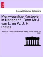 Merkwaardige Kasteelen in Nederland. Door Mr J. van L. en W. J. H. Plates. - Lennep, Jacob van|Hofdijk, Willem Jacobs|Hofdijk, Willem Jacobs van