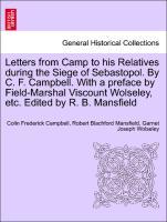 Letters from Camp to his Relatives during the Siege of Sebastopol. By C. F. Campbell. With a preface by Field-Marshal Viscount Wolseley, etc. Edited by R. B. Mansfield - Campbell, Colin Frederick|Mansfield, Robert Blachford|Wolseley, Garnet Joseph