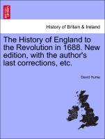 The History of England to the Revolution in 1688. New edition, with the author's last corrections, etc. - Hume, David