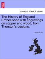 The History of England . Embellished with engravings on copper and wood, from Thurston's designs. Volume the fifth. - Hume, David