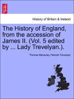 The History of England, from the accession of James II. (Vol. 5 edited by . Lady Trevelyan.). VOLUME II - Macaulay, Thomas|Trevelyan, Hannah