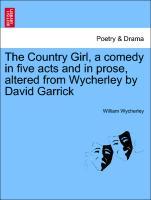 The Country Girl, a comedy in five acts and in prose, altered from Wycherley by David Garrick. The second edition. - Wycherley, William