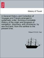 A General History and Collection of Voyages and Travels arranged in systematic order: forming a complete History of the origin and progress of navigation, discovery, and commerce, by sea and land, from the earliest to the present time. Vol. V - Kerr, Robert F. R. S. E.