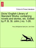 Dicks' English Library of Standard Works: containing novels and stories, etc. Edited by P. B. St. John.) no. 1-26. - Saint john, Percy Bolingbroke|Dicks, John