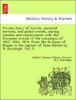 Private Diary of travels, personal services, and public events, during mission and employment with the European armies in the campaigns of 1812, 1813, 1814, from the invasion of Russia to the capture of Paris Edited by H. Randolph. Vol. II. - Wilson, Robert Thomas|Randolph, Herbert M. A.