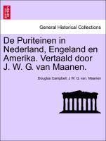 De Puriteinen in Nederland, Engeland en Amerika. Vertaald door J. W. G. van Maanen. EERSTE DEEL - Campbell, Douglas|Maanen, J W. G. van.