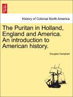 The Puritan in Holland, England and America. An introduction to American history. Vol. II. - Campbell, Douglas