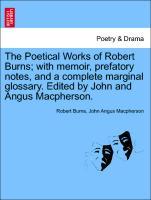 The Poetical Works of Robert Burns; with memoir, prefatory notes, and a complete marginal glossary. Edited by John and Angus Macpherson. - Burns, Robert|Macpherson, John Angus
