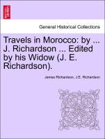 Travels in Morocco: by . J. Richardson . Edited by his Widow (J. E. Richardson). VOL. II. - Richardson, James|Richardson, J. E.