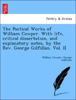 The Poetical Works of William Cowper. With life, critical dissertation, and explanatory notes, by the Rev. George Gilfillan. Vol. II - Cowper, William|Gilfillan, George