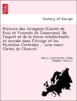 Histoire des ArieÂ´geois (ComteÂ´ de Foix et VicomteÂ´ de Couserans). De l'esprit et de la force intellectuelle et morale dans l'Arie`ge et les PyreÂ´neÂ´es Centrales . avec eaux-fortes de Chauvet. - Duclos, Henri Louis|Chauvet, Jules Adolphe