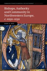Bishops, Authority and Community in Northwestern Europe, c.1050-1150 - Ott, John S.