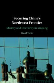 Securing China\\'s Northwest Frontier: Identity and Insecurity in Xinjian - Tobin, David