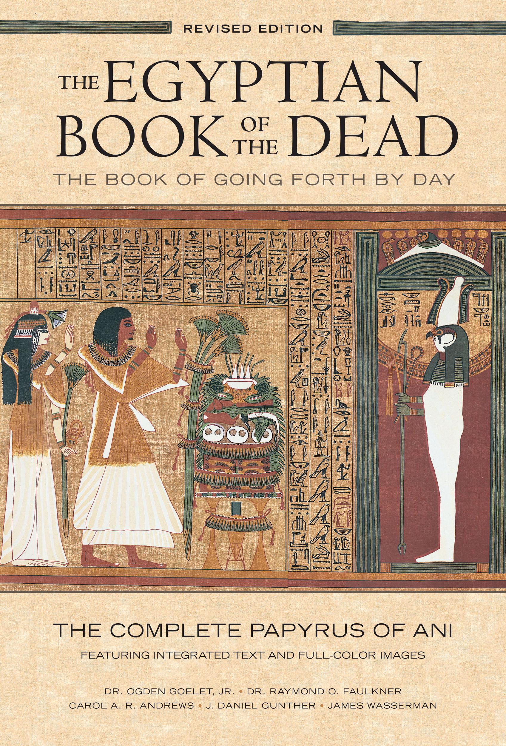 The Egyptian Book of the Dead: The Book of Going Forth by Day : The Complete Papyrus of Ani Featuring Integrated Text and Full-Color Images (History . Mythology Books, History of Ancient Egypt) - Goelet, Ogden