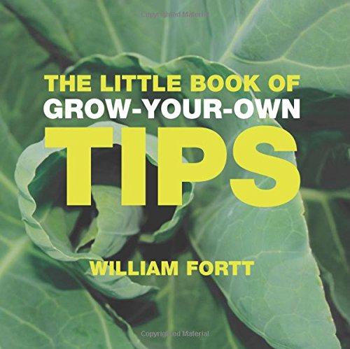 The Little Book of Grow-Your-Own Tips (Little Books of Tips) - Fortt, William