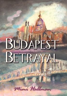 Budapest Betrayal - Hallman, Mimi