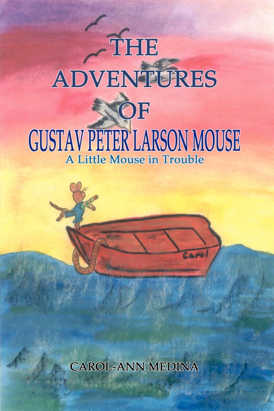 The Adventures of Gustav Peter Larson Mouse - Medina, Carol-Ann