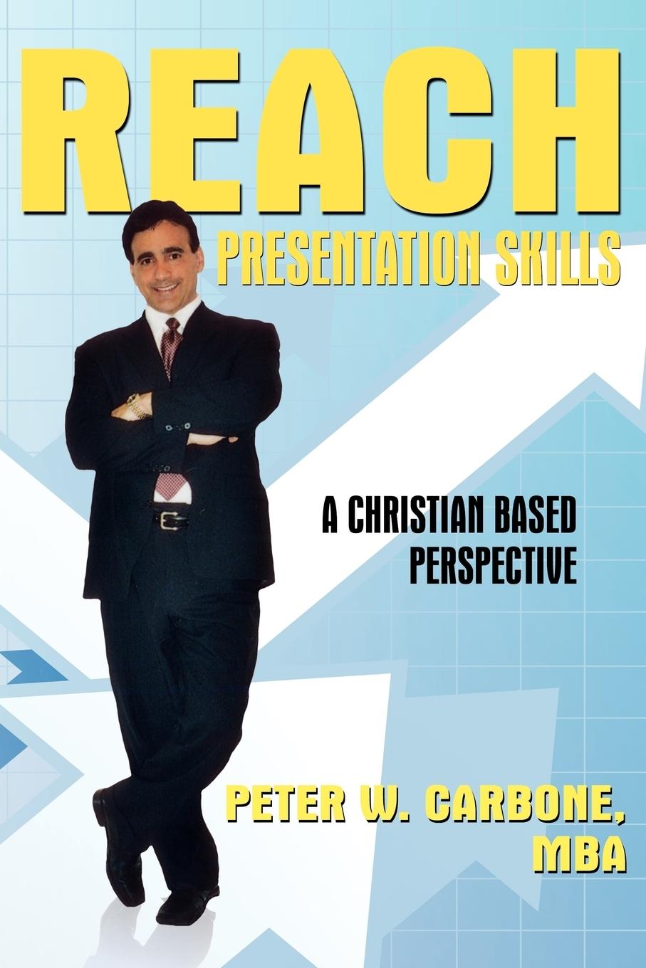 Reach Presentation Skills - Carbone Mba, Peter W.