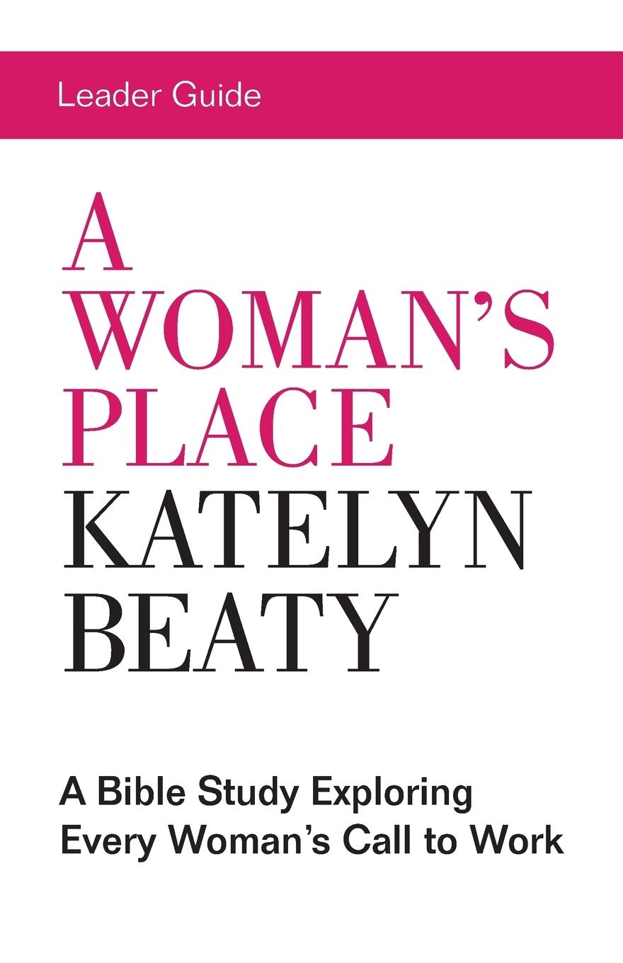 Woman\\'s Place Leader Guid - Katelyn Beaty