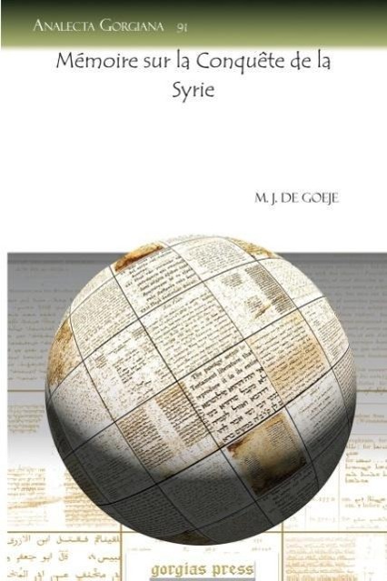 Memoire Sur La Conquete de La Syrie - de Goeje, M.