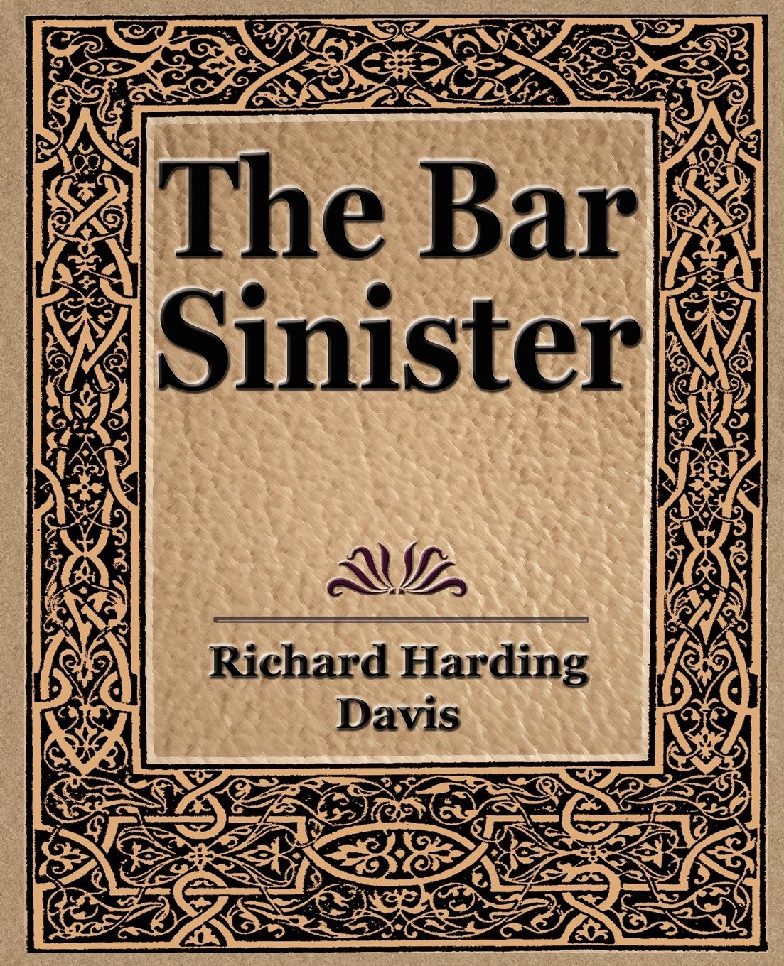 The Bar Sinister - Davis Richard Harding